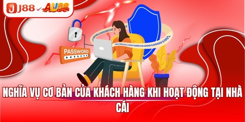 Nghĩa vụ cơ bản của khách hàng khi hoạt động tại nhà cái